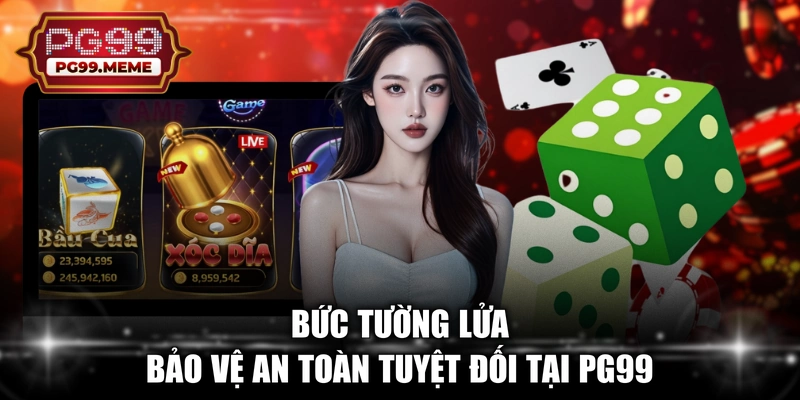 Bức tường lửa bảo vệ an toàn tuyệt đối tại PG99