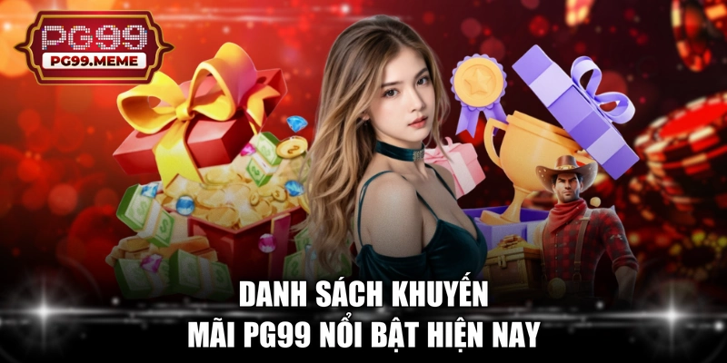 Danh sách khuyến mãi PG99 nổi bật hiện nay