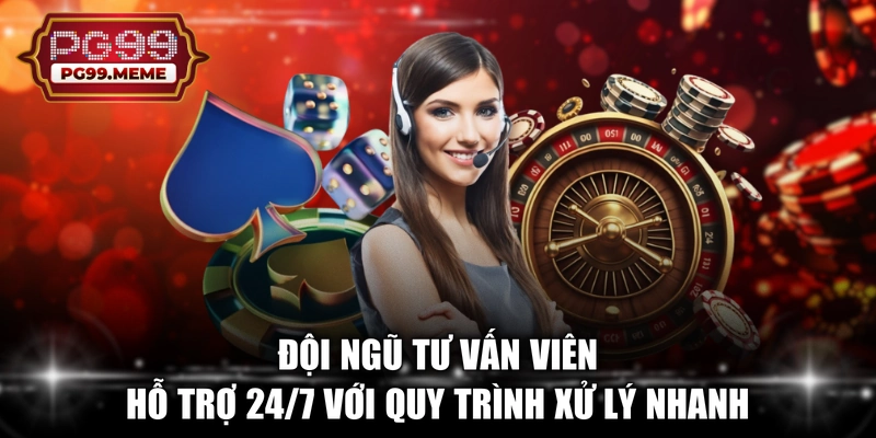 Đội ngũ tư vấn viên hỗ trợ 24/7 với quy trình xử lý nhanh