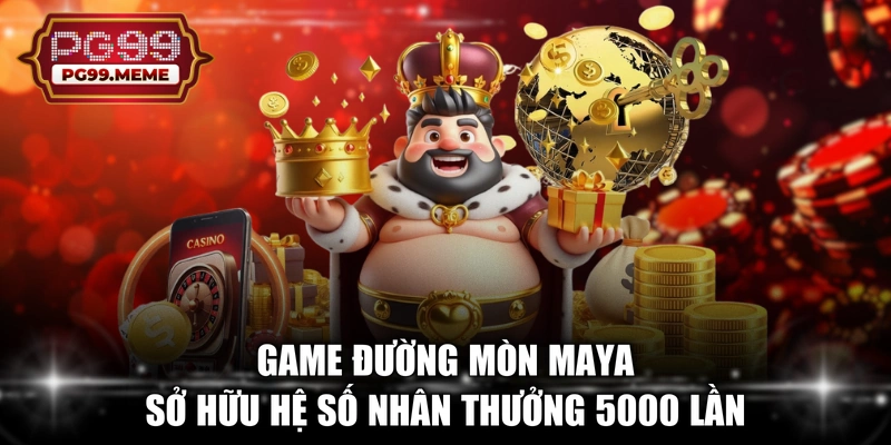 Game đường mòn Maya sở hữu hệ số nhân thưởng 5000 lần 