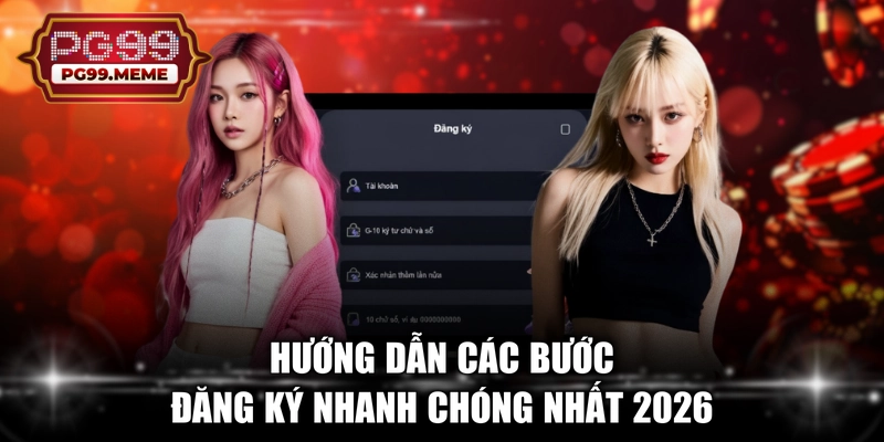 Hướng dẫn các bước đăng ký nhanh chóng nhất 2026