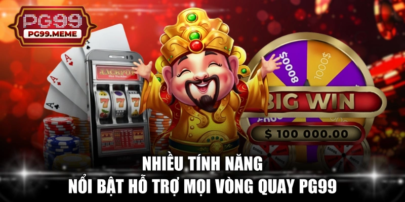 Nhiều tính năng nổi bật hỗ trợ mọi vòng quay PG99