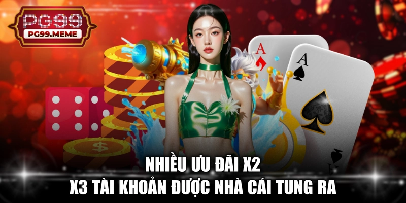 Nhiều ưu đãi x2 x3 tài khoản được nhà cái tung ra 