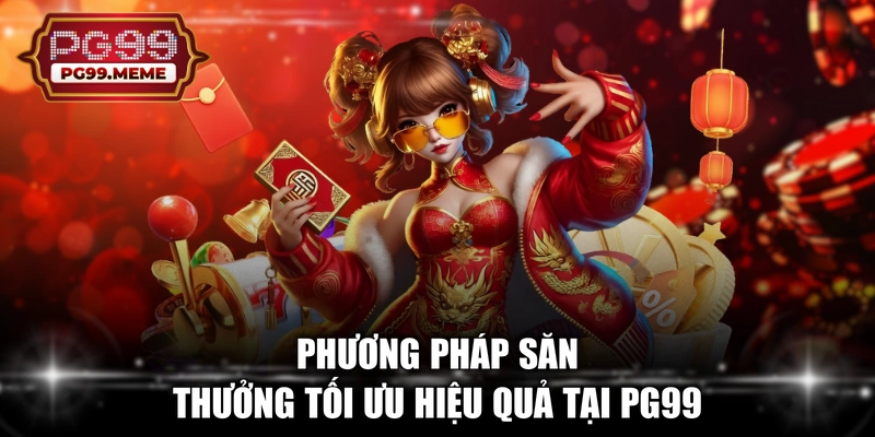 Phương pháp săn thưởng tối ưu hiệu quả tại PG99