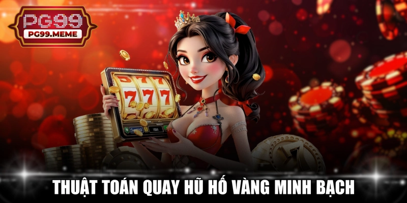 Thuật toán quay hũ hố vàng minh bạch